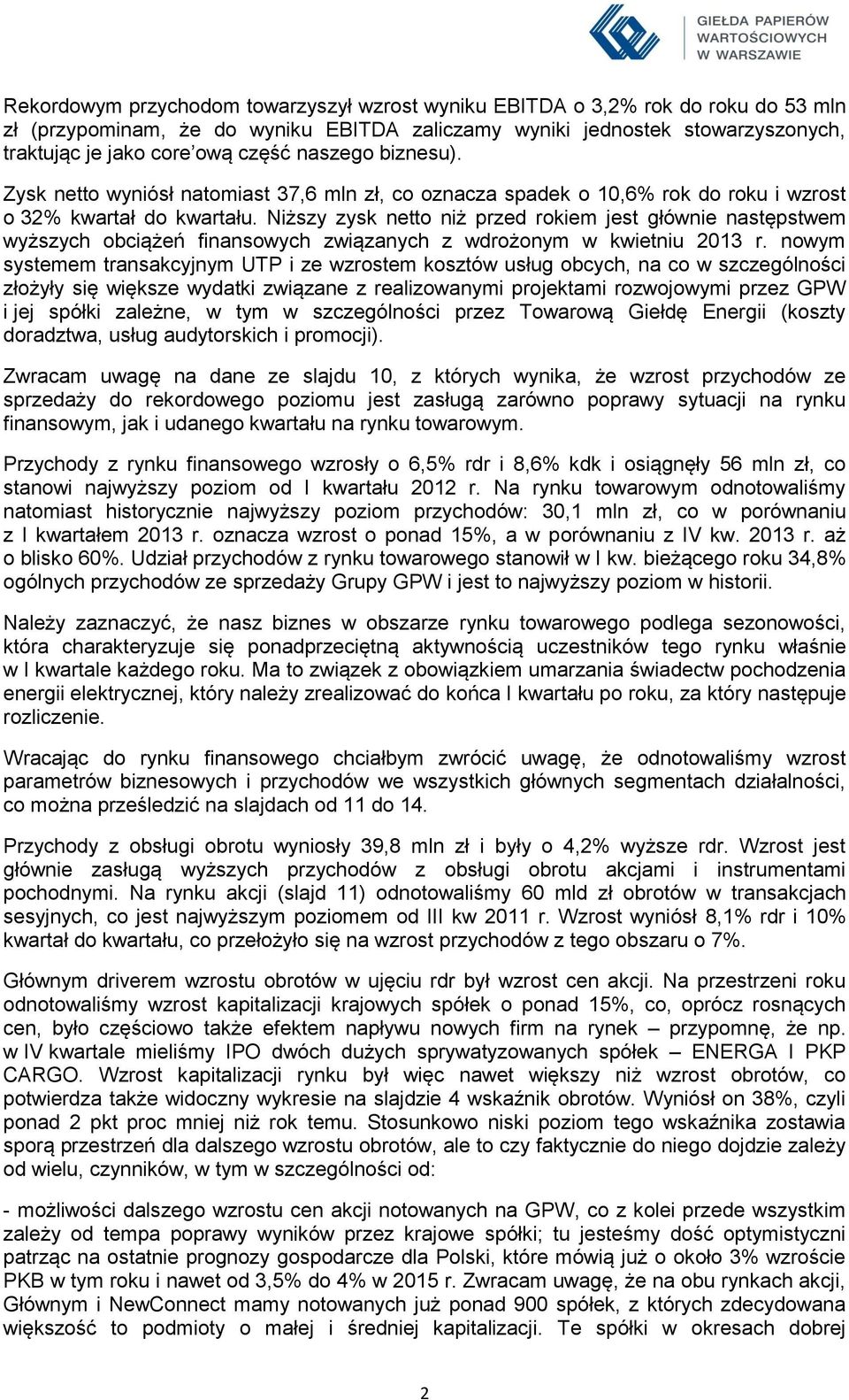 Niższy zysk netto niż przed rokiem jest głównie następstwem wyższych obciążeń finansowych związanych z wdrożonym w kwietniu 2013 r.