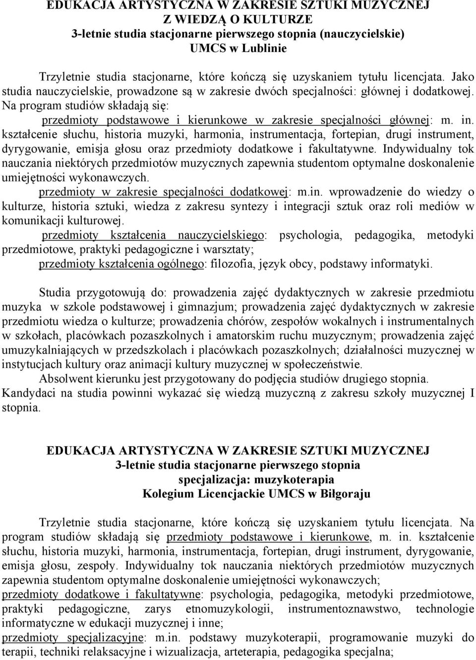 Na program studiów składają się: przedmioty podstawowe i kierunkowe w zakresie specjalności głównej: m. in.