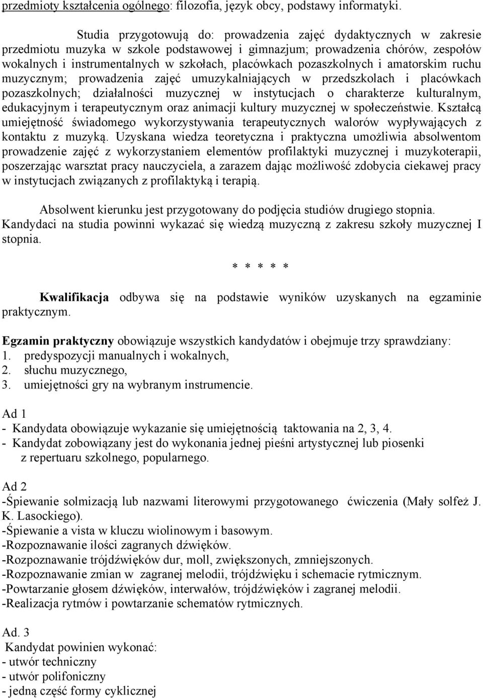 pozaszkolnych i amatorskim ruchu muzycznym; prowadzenia zajęć umuzykalniających w przedszkolach i placówkach pozaszkolnych; działalności muzycznej w instytucjach o charakterze kulturalnym,