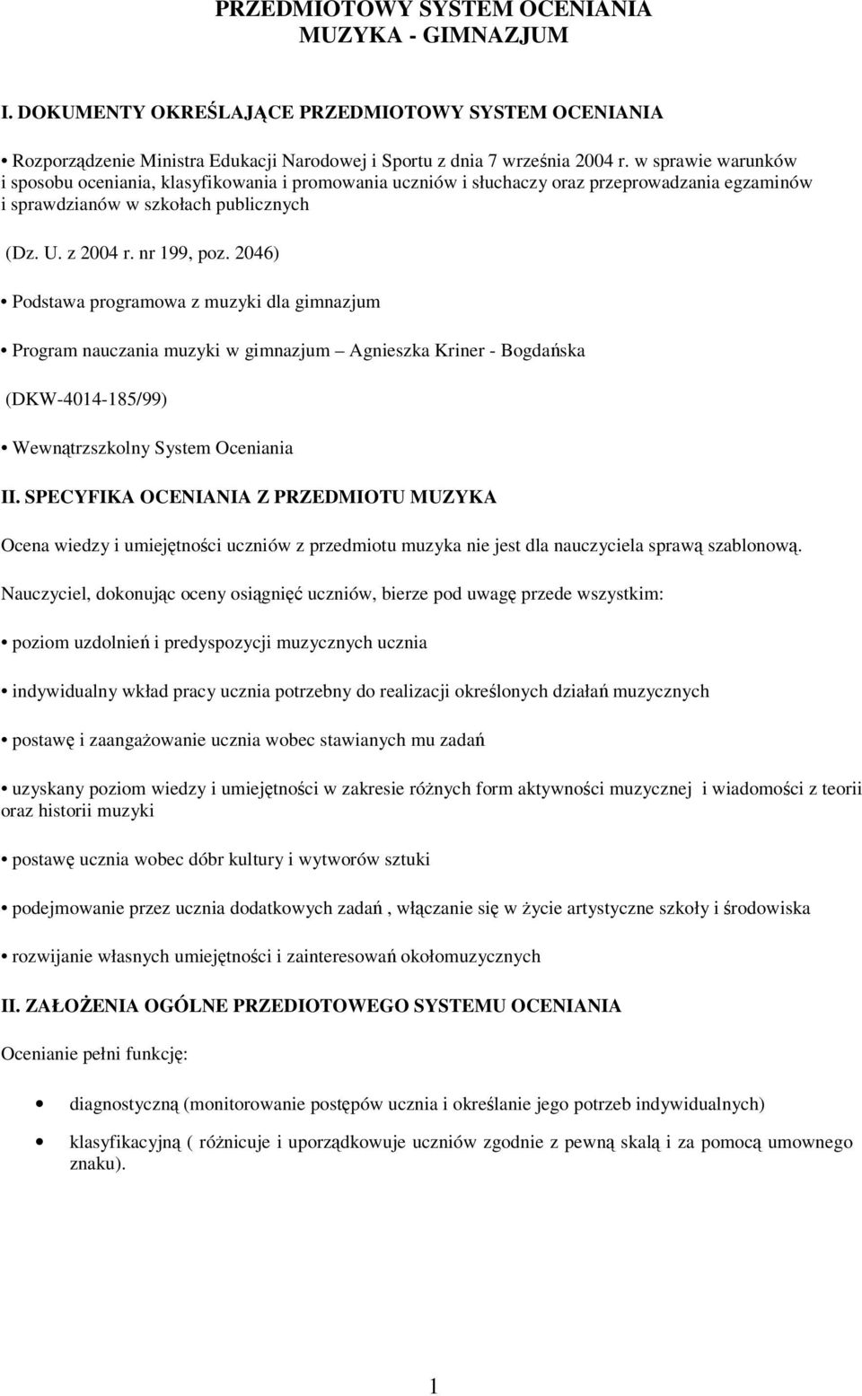 2046) Podstawa programowa z muzyki dla gimnazjum Program nauczania muzyki w gimnazjum Agnieszka Kriner - Bogdaska (DKW-4014-185/99) Wewntrzszkolny System Oceniania II.
