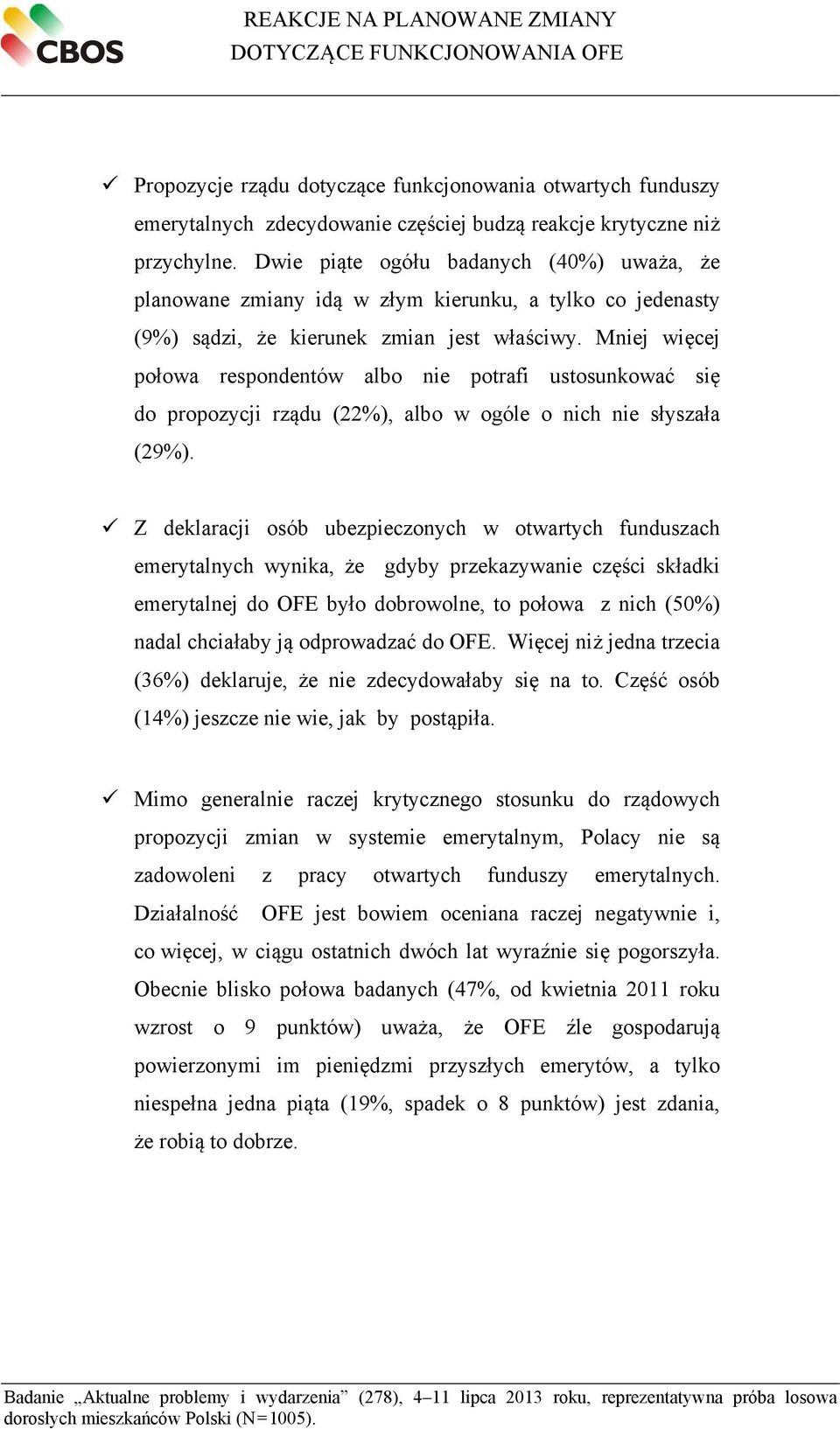 Mniej więcej połowa respondentów albo nie potrafi ustosunkować się do propozycji rządu (22%), albo w ogóle o nich nie słyszała (29%).