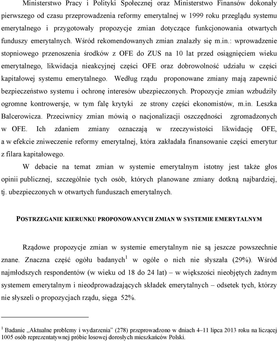 : wprowadzenie stopniowego przenoszenia środków z OFE do ZUS na 10 lat przed osiągnięciem wieku emerytalnego, likwidacja nieakcyjnej części OFE oraz dobrowolność udziału w części kapitałowej systemu