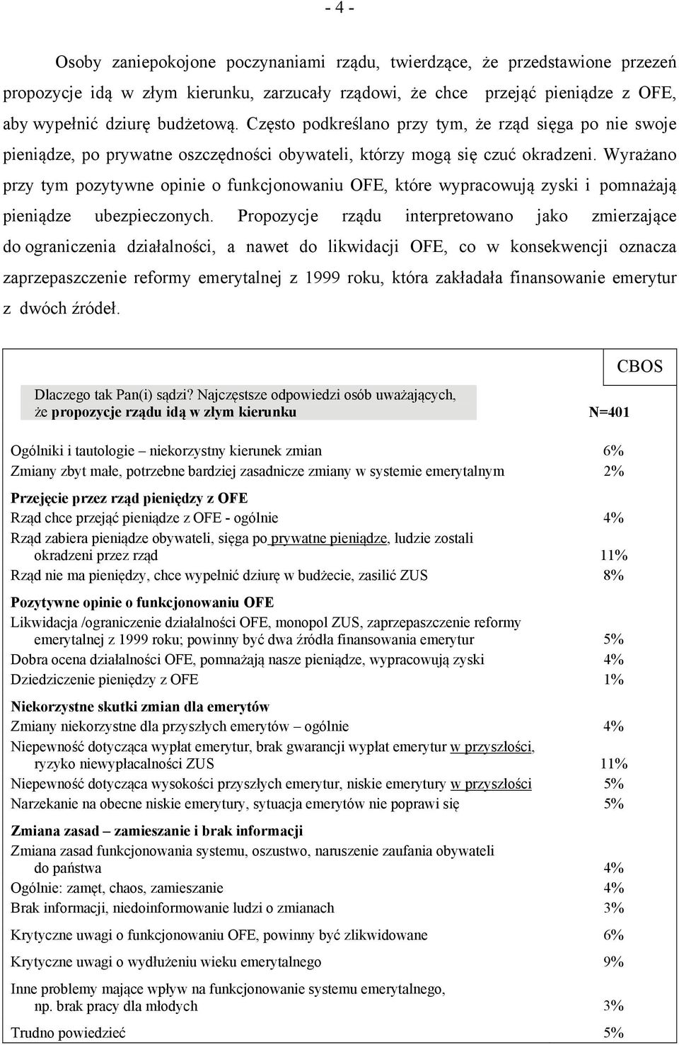 Wyrażano przy tym pozytywne opinie o funkcjonowaniu OFE, które wypracowują zyski i pomnażają pieniądze ubezpieczonych.