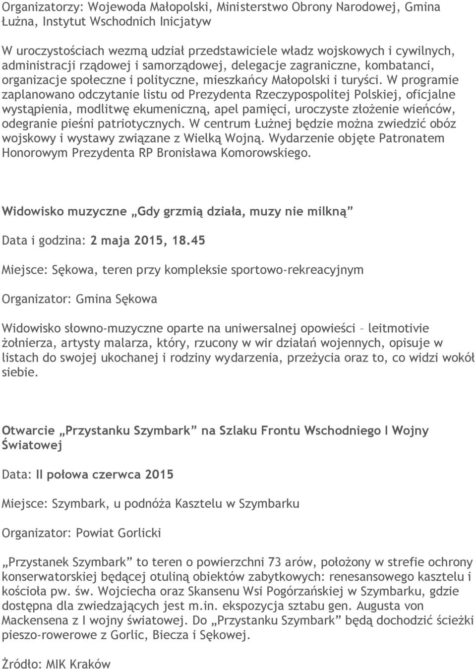 W programie zaplanowano odczytanie listu od Prezydenta Rzeczypospolitej Polskiej, oficjalne wystąpienia, modlitwę ekumeniczną, apel pamięci, uroczyste złożenie wieńców, odegranie pieśni