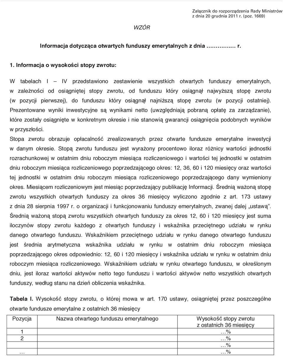 Informacja o wysoko ci stopy zwrotu: W tabelach I IV przedstawiono zestawienie wszystkich otwartych funduszy emerytalnych, w zale no ci od osi gni tej stopy zwrotu, od funduszu który osi gn sz stop