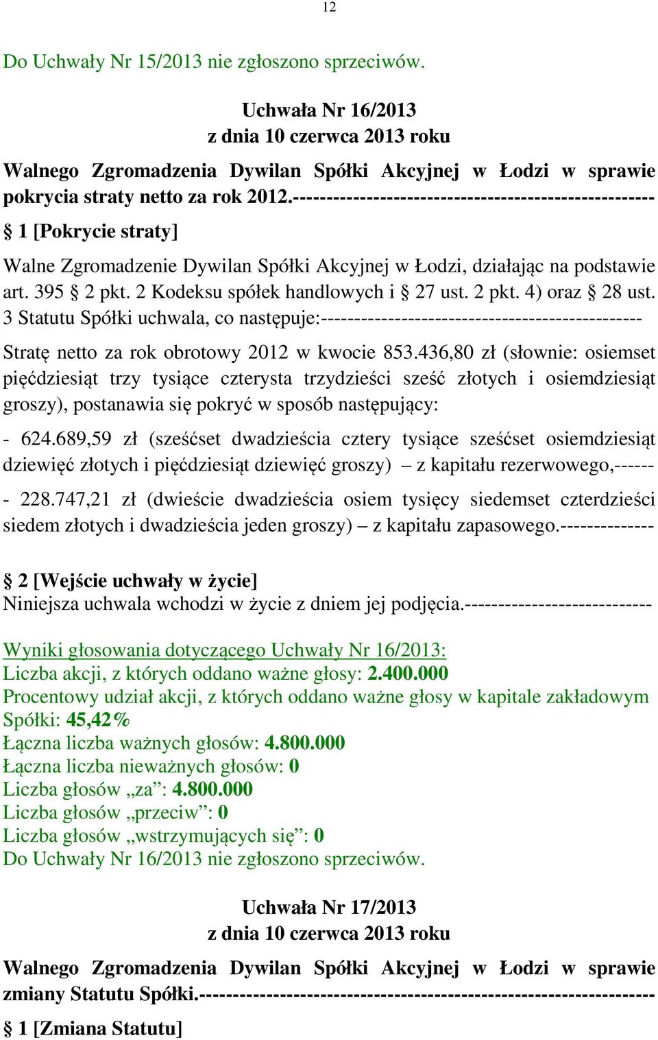 436,80 zł (słownie: osiemset pięćdziesiąt trzy tysiące czterysta trzydzieści sześć złotych i osiemdziesiąt groszy), postanawia się pokryć w sposób następujący: - 624.