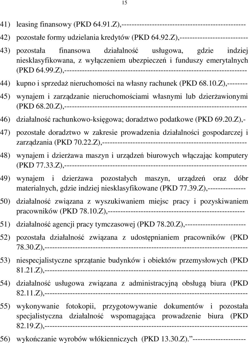 Z),------------------------------------------------------------------------ 44) kupno i sprzedaż nieruchomości na własny rachunek (PKD 68.10.