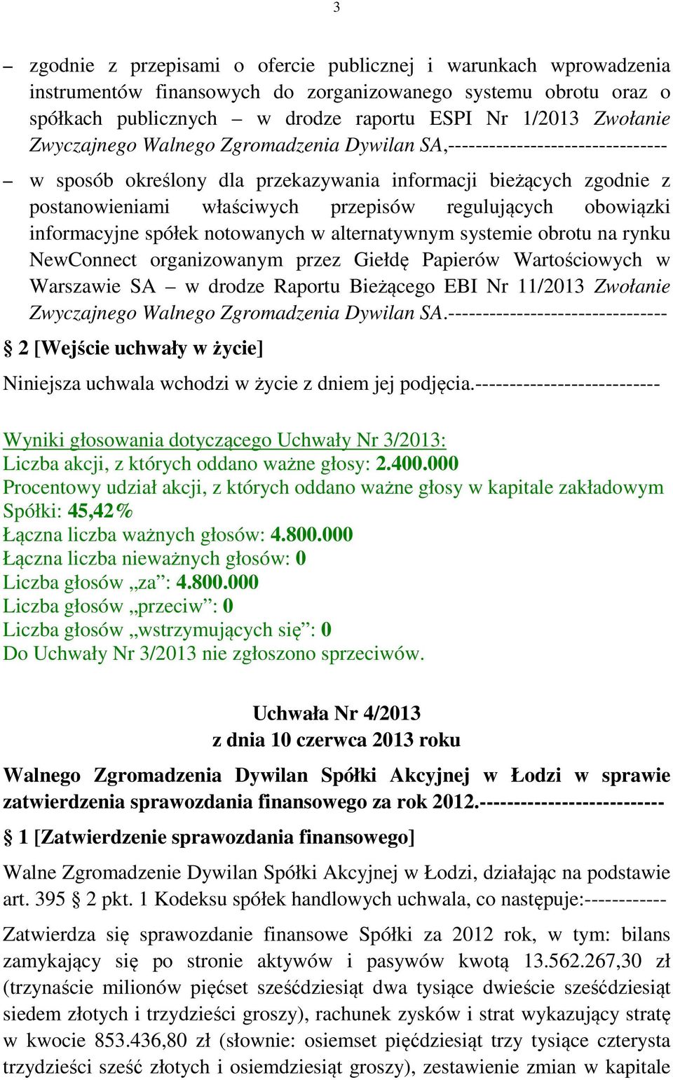 obowiązki informacyjne spółek notowanych w alternatywnym systemie obrotu na rynku NewConnect organizowanym przez Giełdę Papierów Wartościowych w Warszawie SA w drodze Raportu Bieżącego EBI Nr 11/2013