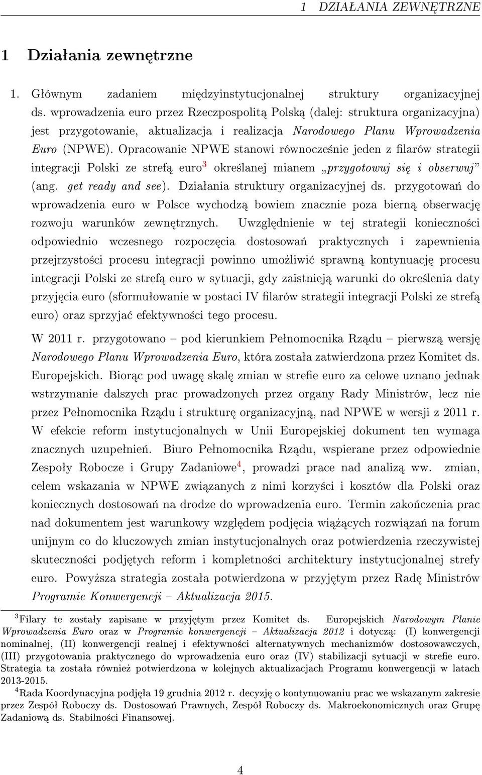 Opracowanie NPWE stanowi równocze±nie jeden z larów strategii integracji Polski ze stref euro 3 okre±lanej mianem przygotowuj si i obserwuj (ang. get ready and see).