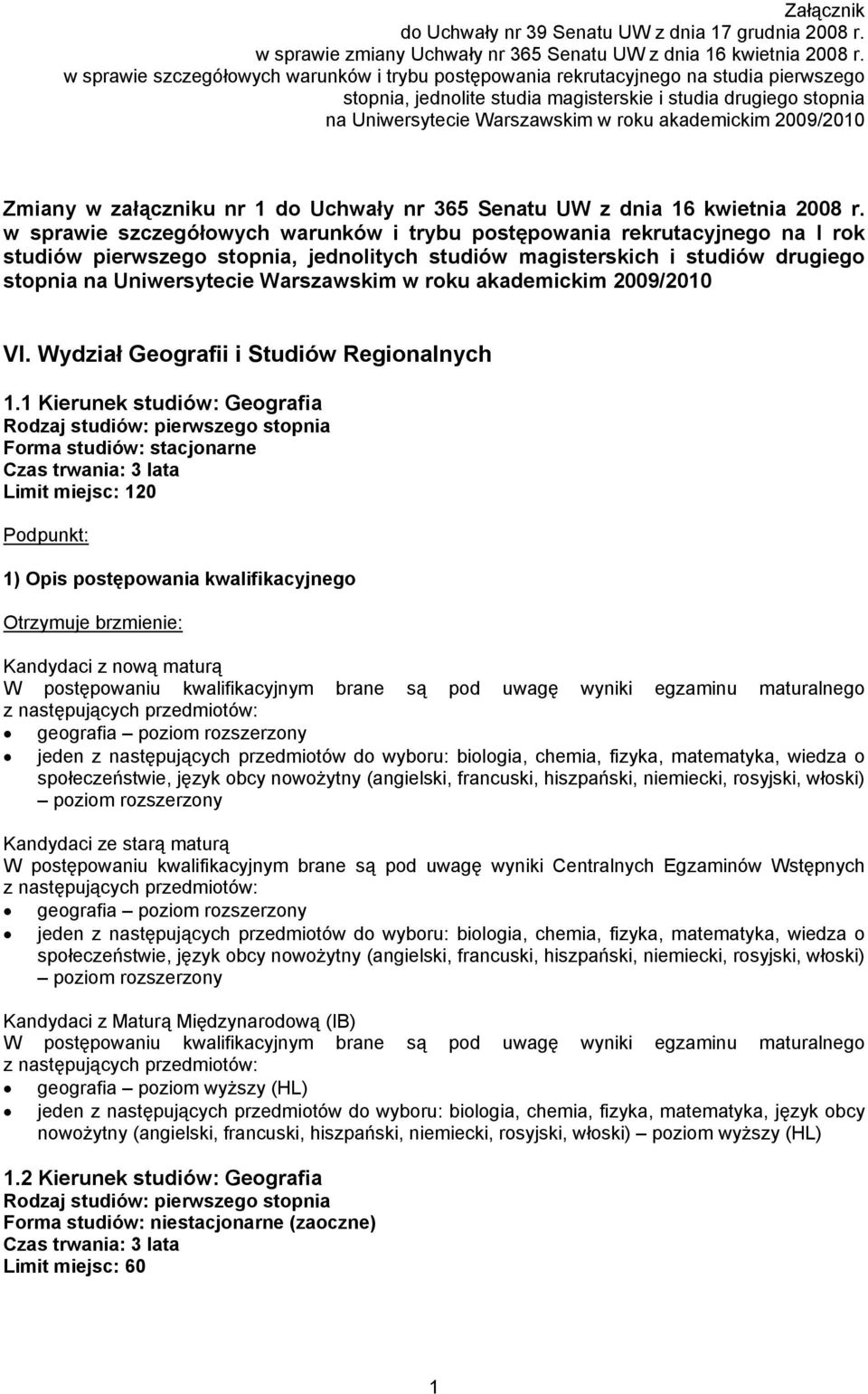 akademickim 2009/2010 Zmiany w załączniku nr 1 do Uchwały nr 365 Senatu UW z dnia 16 kwietnia 2008 r.