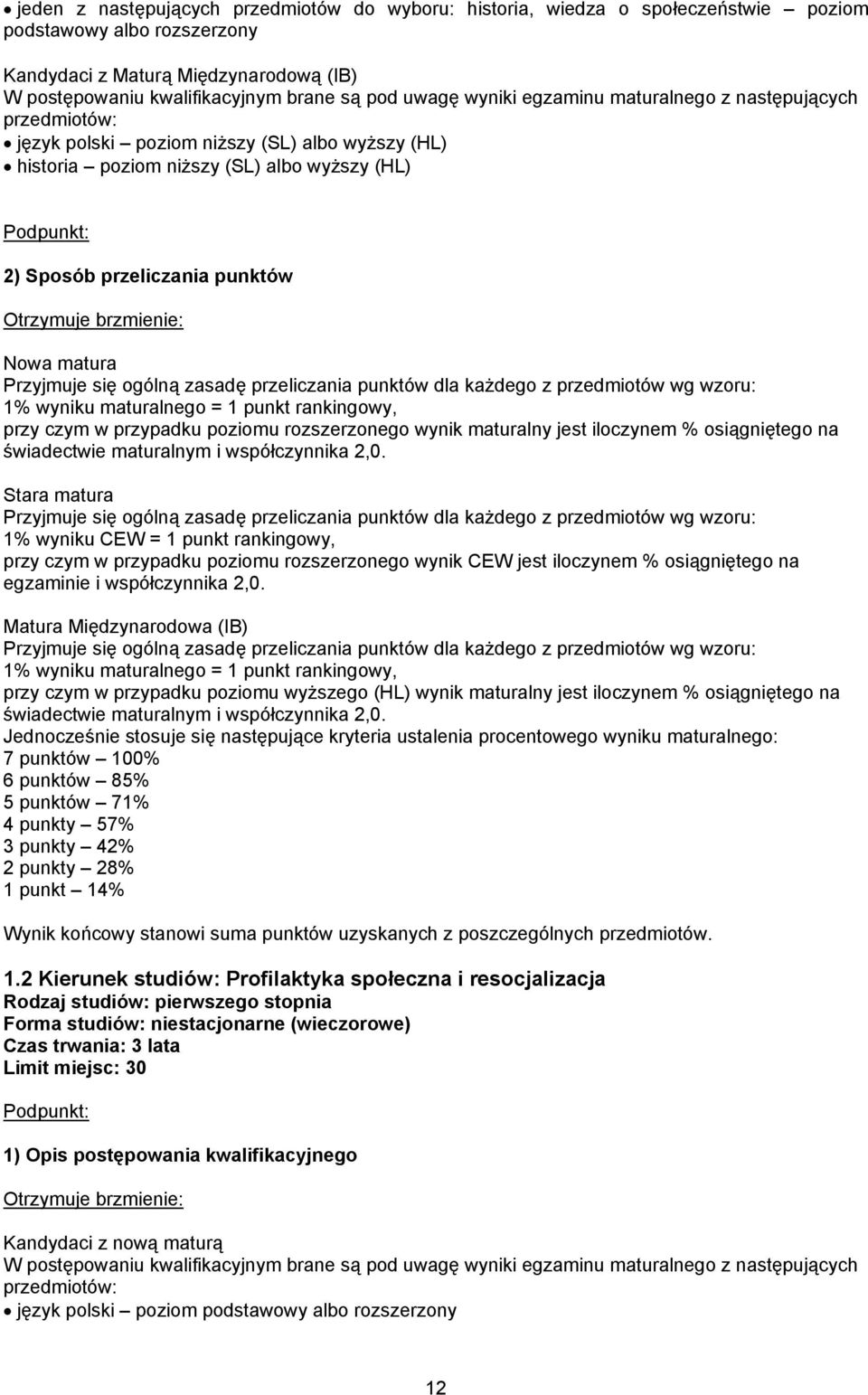 zasadę przeliczania punktów dla każdego z przedmiotów wg wzoru: 1% wyniku maturalnego = 1 punkt rankingowy, przy czym w przypadku poziomu rozszerzonego wynik maturalny jest iloczynem % osiągniętego