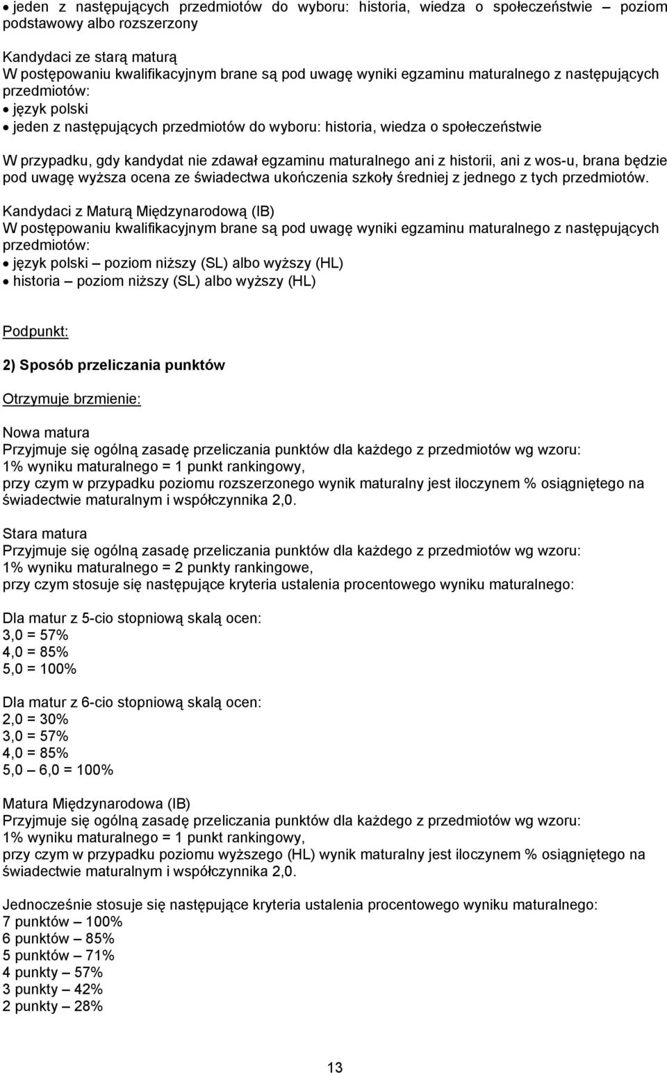 ani z historii, ani z wos-u, brana będzie pod uwagę wyższa ocena ze świadectwa ukończenia szkoły średniej z jednego z tych przedmiotów.