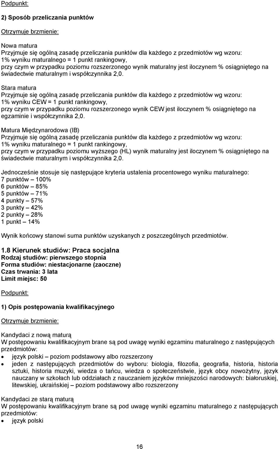 Stara matura Przyjmuje się ogólną zasadę przeliczania punktów dla każdego z przedmiotów wg wzoru: 1% wyniku CEW = 1 punkt rankingowy, przy czym w przypadku poziomu rozszerzonego wynik CEW jest