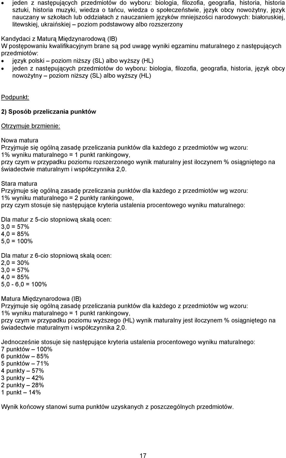 kwalifikacyjnym brane są pod uwagę wyniki egzaminu maturalnego z następujących przedmiotów: język polski poziom niższy (SL) albo wyższy (HL) jeden z następujących przedmiotów do wyboru: biologia,