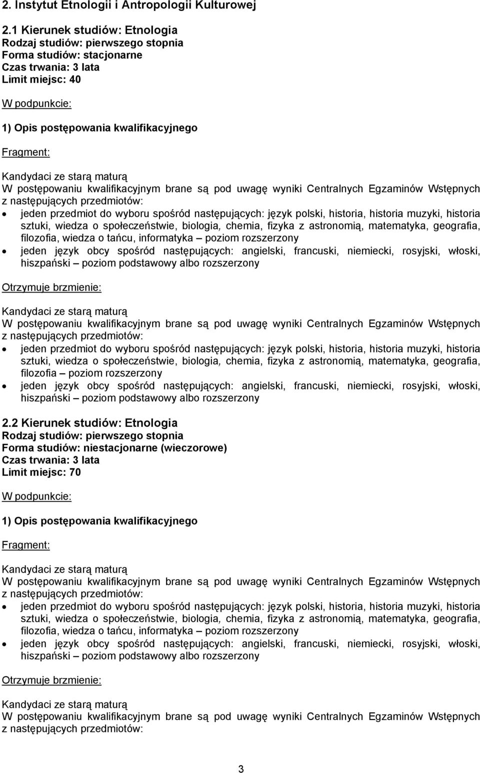 przedmiot do wyboru spośród następujących: język polski, historia, historia muzyki, historia sztuki, wiedza o społeczeństwie, biologia, chemia, fizyka z astronomią, matematyka, geografia, filozofia,