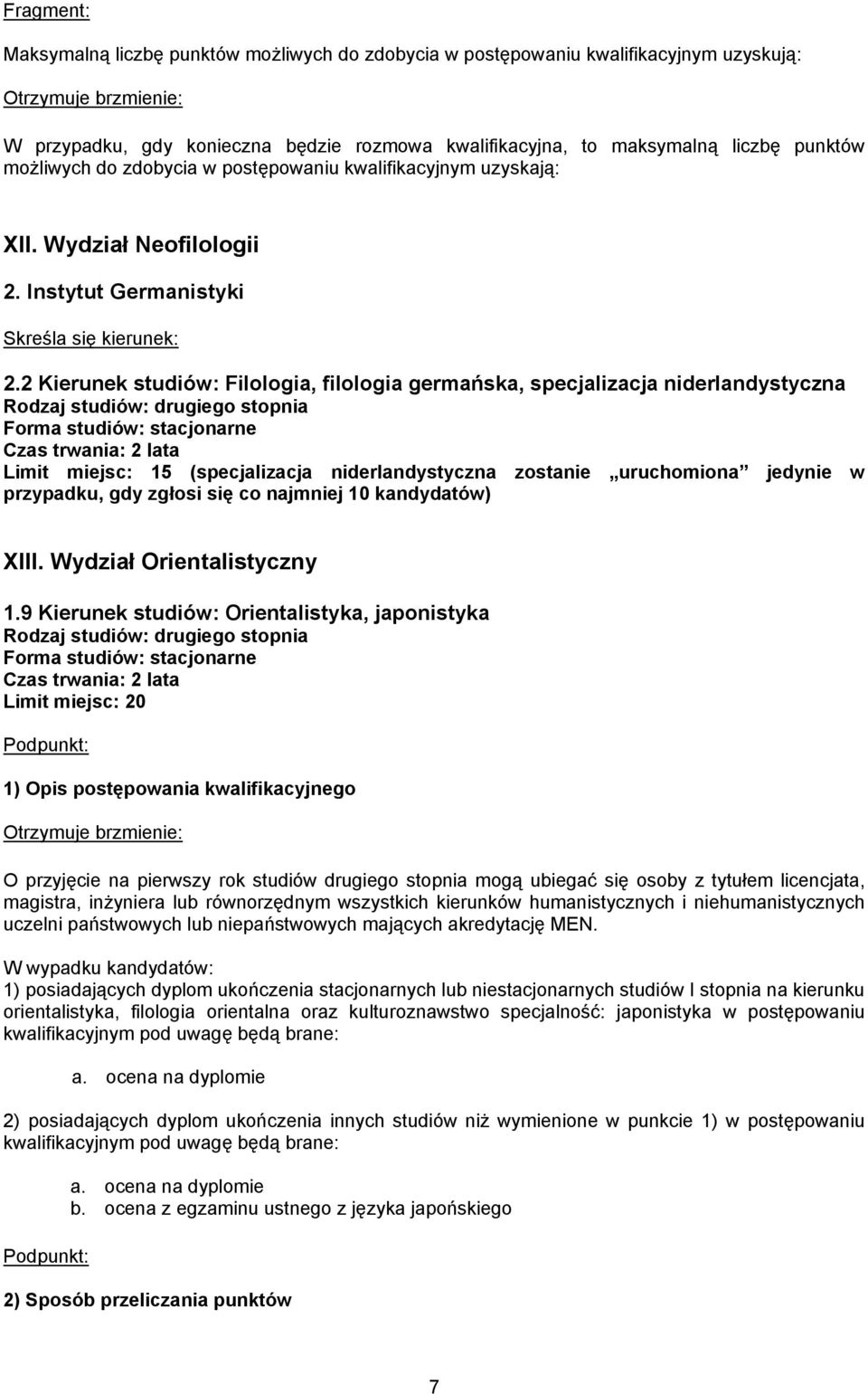 2 Kierunek studiów: Filologia, filologia germańska, specjalizacja niderlandystyczna Rodzaj studiów: drugiego stopnia Czas trwania: 2 lata Limit miejsc: 15 (specjalizacja niderlandystyczna zostanie