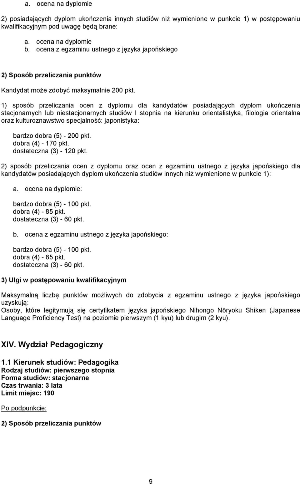 1) sposób przeliczania ocen z dyplomu dla kandydatów posiadających dyplom ukończenia stacjonarnych lub niestacjonarnych studiów I stopnia na kierunku orientalistyka, filologia orientalna oraz