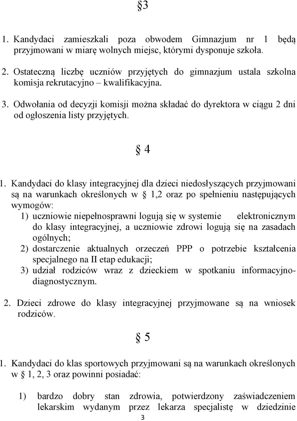 Odwołania od decyzji komisji można składać do dyrektora w ciągu 2 dni od ogłoszenia listy przyjętych. 4 1.