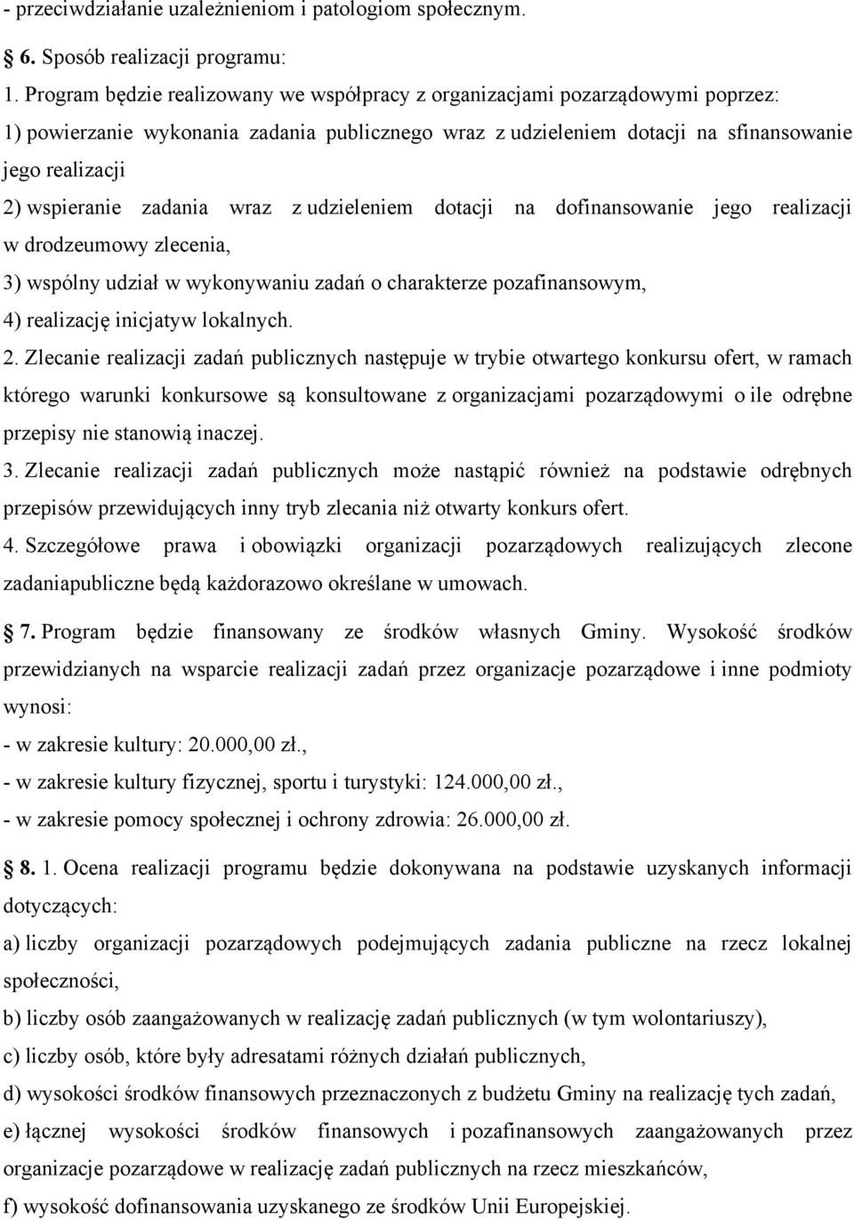zadania wraz z udzieleniem dotacji na dofinansowanie jego realizacji w drodzeumowy zlecenia, 3) wspólny udział w wykonywaniu zadań o charakterze pozafinansowym, 4) realizację inicjatyw lokalnych. 2.