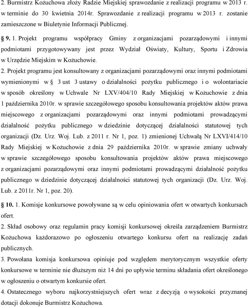 Projekt programu współpracy Gminy z organizacjami pozarządowymi i innymi podmiotami przygotowywany jest przez Wydział Oświaty, Kultury, Sportu i Zdrowia w Urzędzie Miejskim w Kożuchowie. 2.
