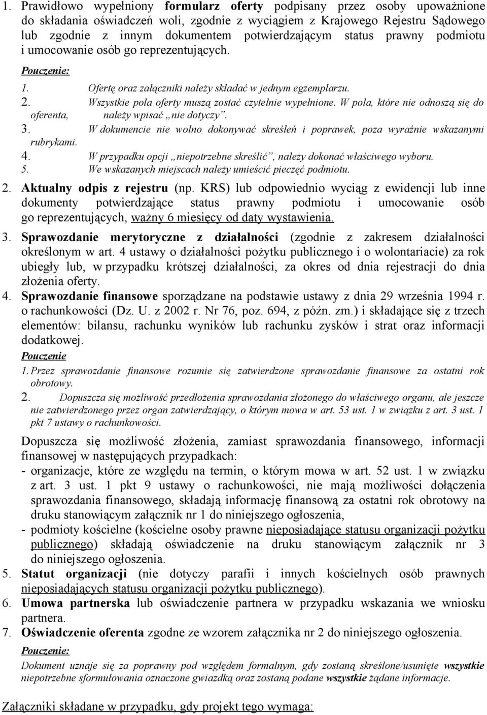 W pola, które nie odnoszą się do oferenta, należy wpisać nie dotyczy. 3. W dokumencie nie wolno dokonywać skreśleń i poprawek, poza wyraźnie wskazanymi rubrykami. 4.