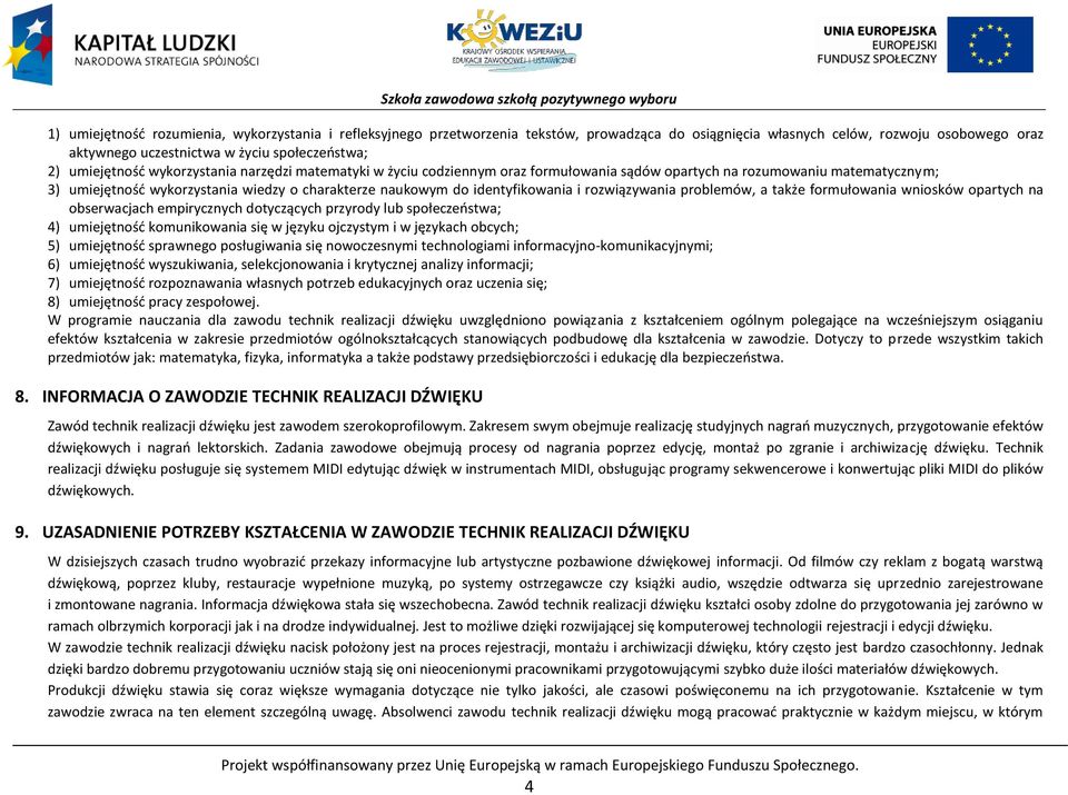 identyfikowania i rozwiązywania problemów, a także formułowania wniosków opartych na obserwacjach empirycznych dotyczących przyrody lub społeczeństwa; 4) umiejętność komunikowania się w języku