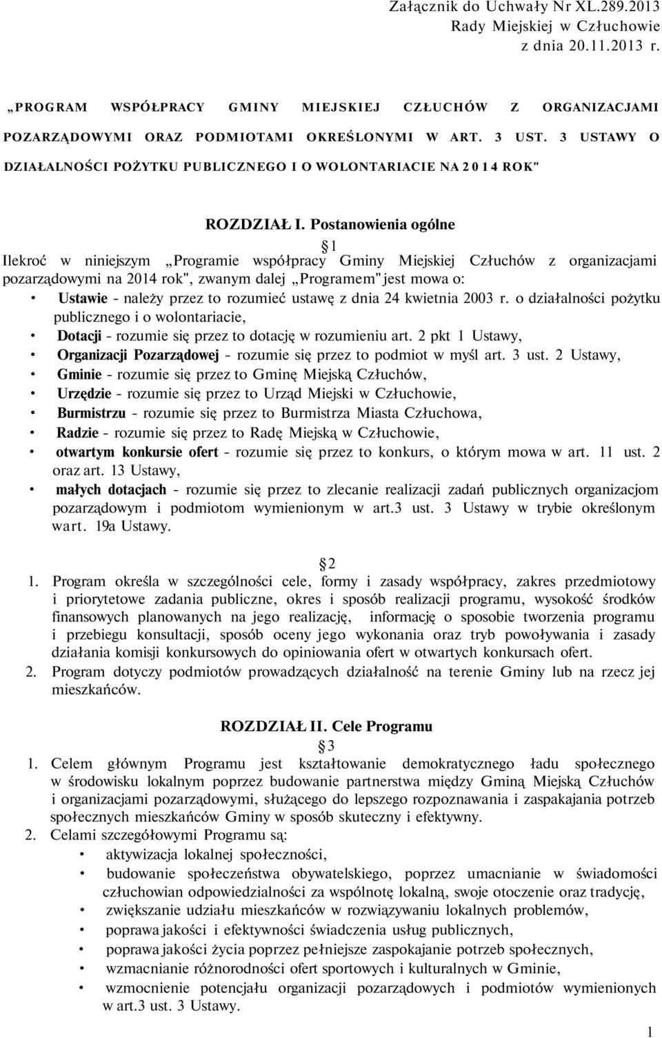Postanowienia ogólne 1 Ilekroć w niniejszym Programie współpracy Gminy Miejskiej Człuchów z organizacjami pozarządowymi na 2014 rok", zwanym dalej Programem" jest mowa o: Ustawie - należy przez to