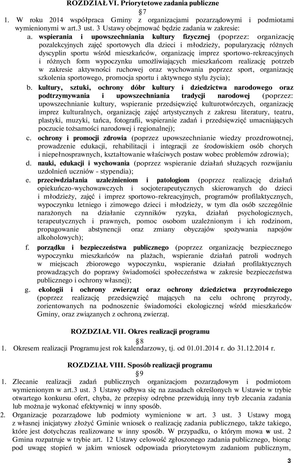 imprez sportowo-rekreacyjnych i różnych form wypoczynku umożliwiających mieszkańcom realizację potrzeb w zakresie aktywności ruchowej oraz wychowania poprzez sport, organizację szkolenia sportowego,