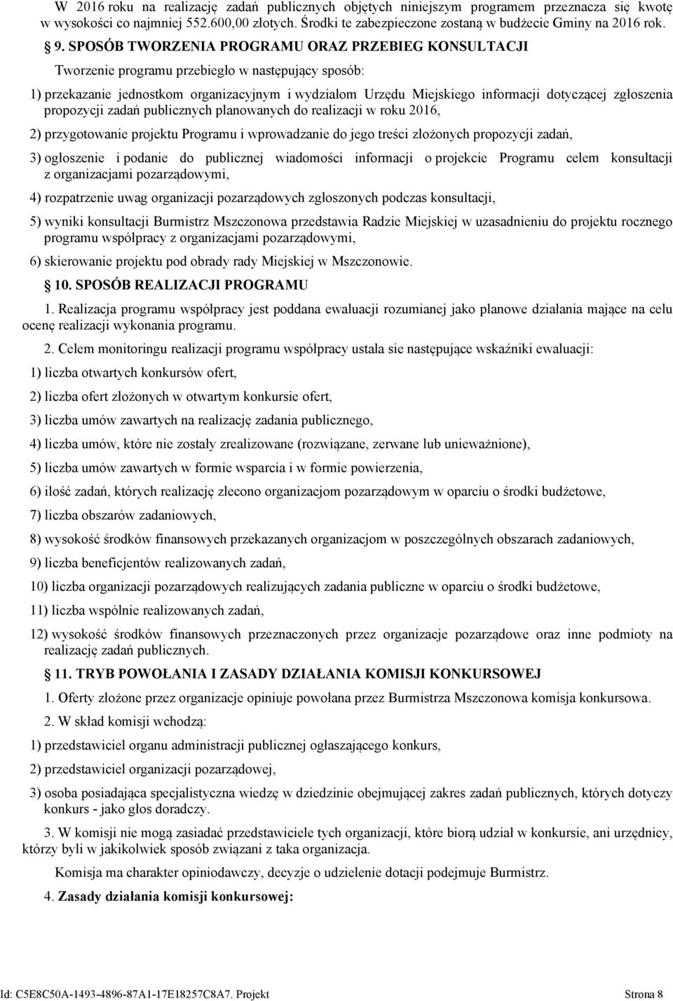 zgłoszenia propozycji zadań publicznych planowanych do realizacji w roku 2016, 2) przygotowanie projektu Programu i wprowadzanie do jego treści złożonych propozycji zadań, 3) ogłoszenie i podanie do