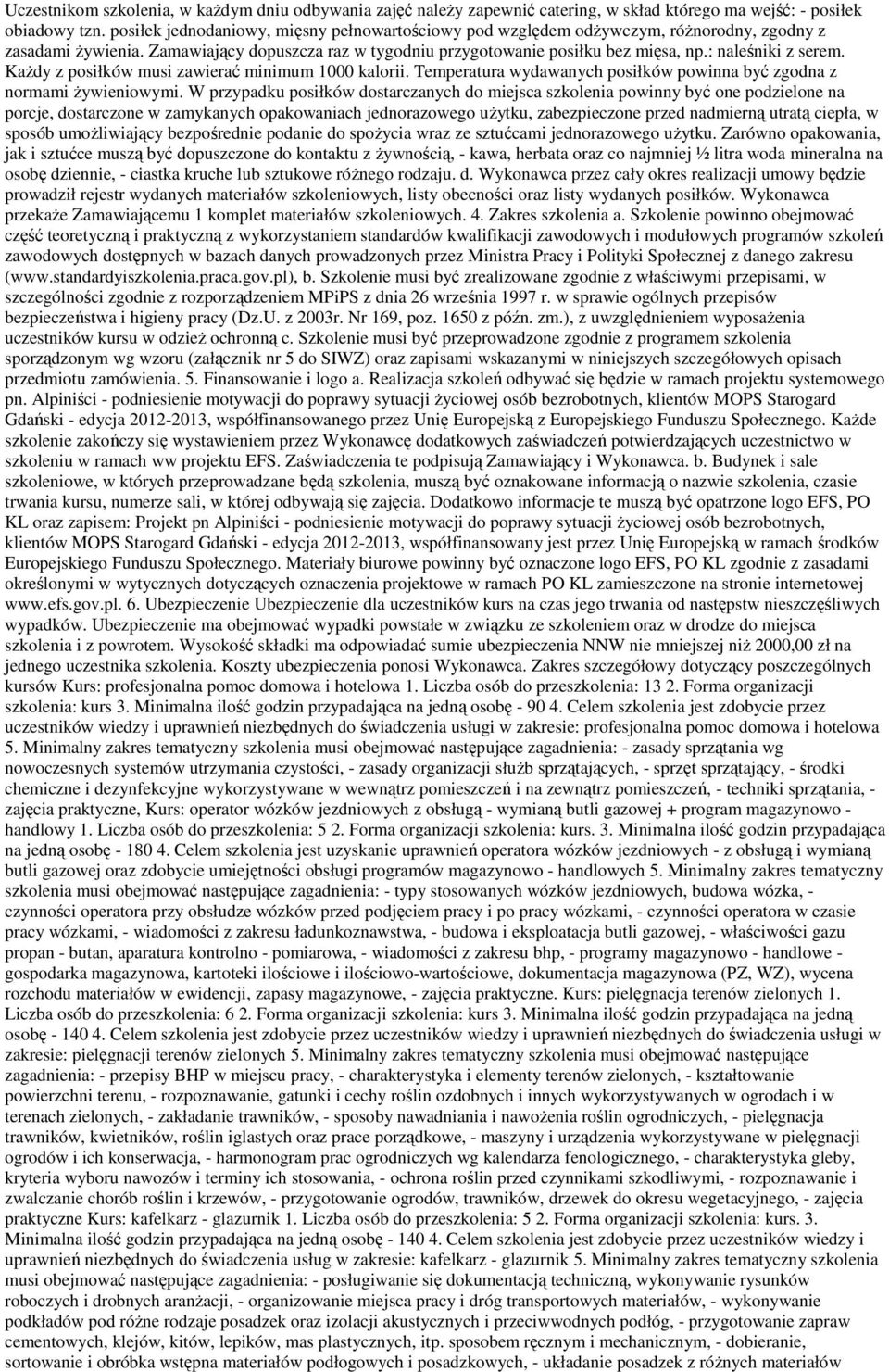 : naleśniki z serem. Każdy z posiłków musi zawierać minimum 1000 kalorii. Temperatura wydawanych posiłków powinna być zgodna z normami żywieniowymi.