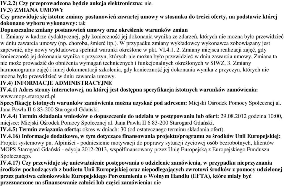 określenie warunków zmian 1. Zmiany w kadrze dydaktycznej, gdy konieczność jej dokonania wynika ze zdarzeń, których nie można było przewidzieć w dniu zawarcia umowy (np. choroba, śmierć itp.).