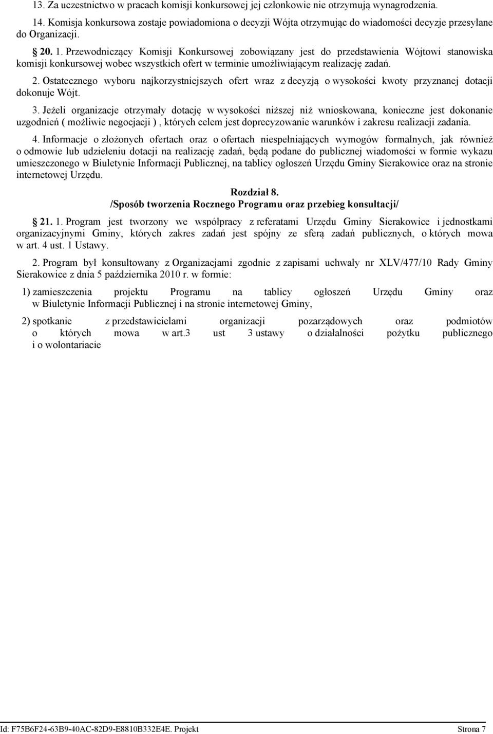 . Przewodniczący Komisji Konkursowej zobowiązany jest do przedstawienia Wójtowi stanowiska komisji konkursowej wobec wszystkich ofert w terminie umożliwiającym realizację zadań.