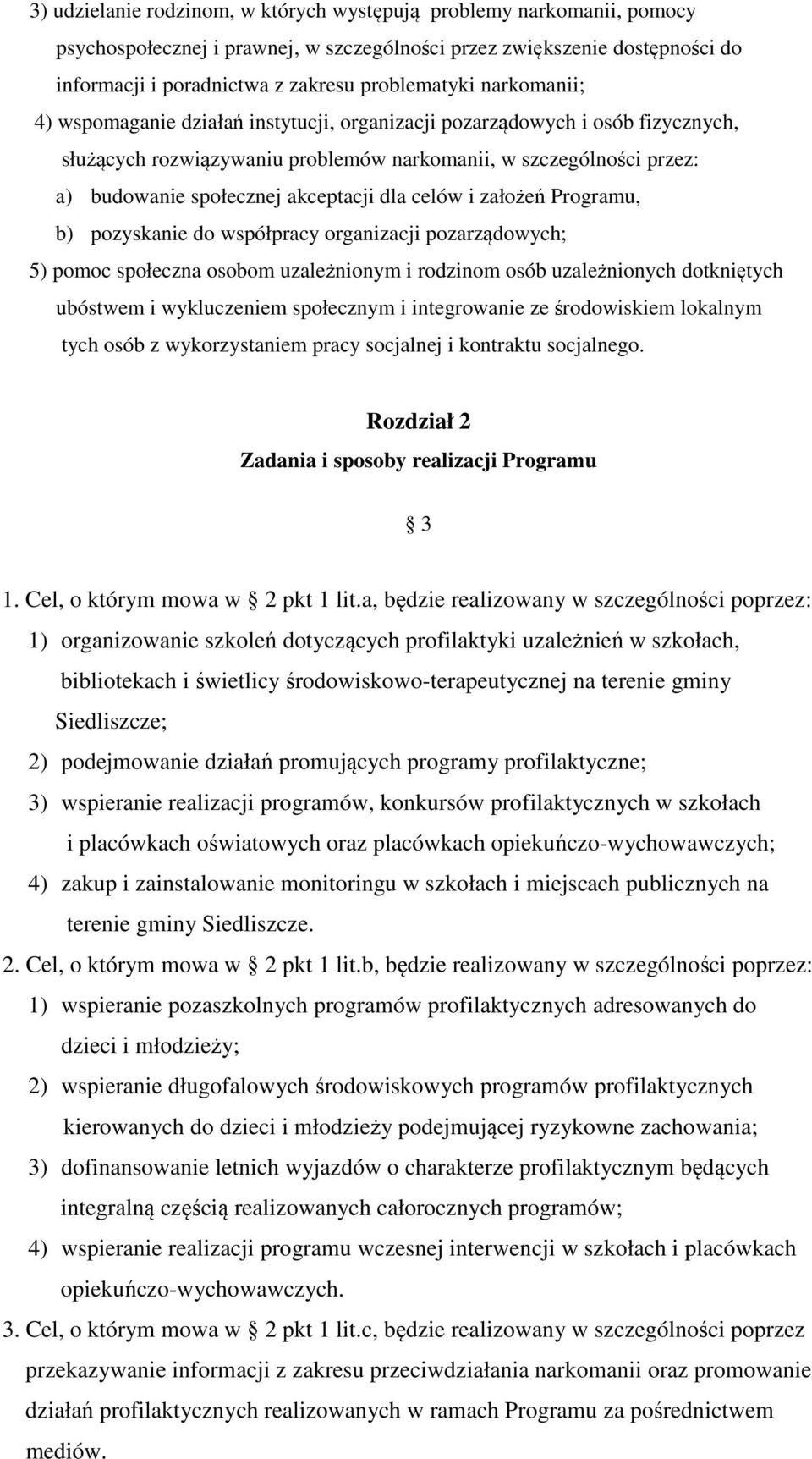 celów i założeń Programu, b) pozyskanie do współpracy organizacji pozarządowych; 5) pomoc społeczna osobom uzależnionym i rodzinom osób uzależnionych dotkniętych ubóstwem i wykluczeniem społecznym i