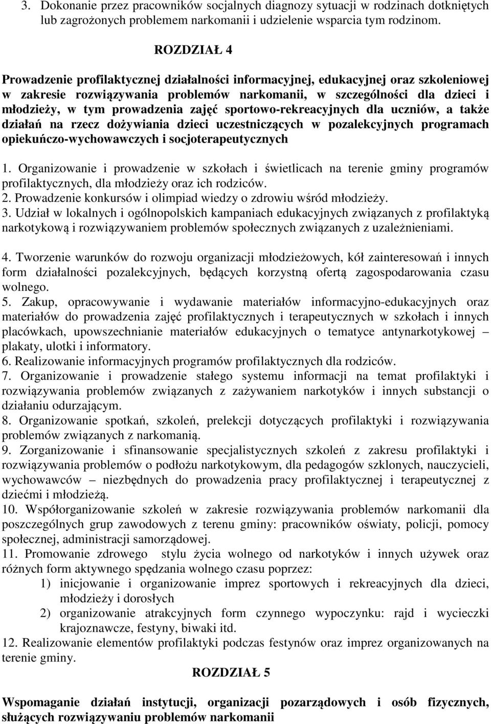 prowadzenia zajęć sportowo-rekreacyjnych dla uczniów, a także działań na rzecz dożywiania dzieci uczestniczących w pozalekcyjnych programach opiekuńczo-wychowawczych i socjoterapeutycznych 1.