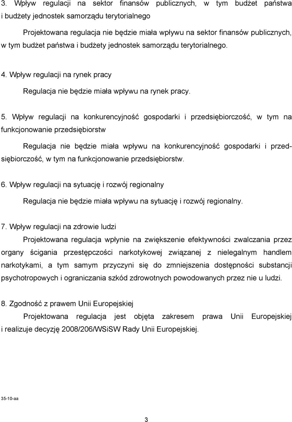 Wpływ regulacji na konkurencyjność gospodarki i przedsiębiorczość, w tym na funkcjonowanie przedsiębiorstw Regulacja nie będzie miała wpływu na konkurencyjność gospodarki i przedsiębiorczość, w tym