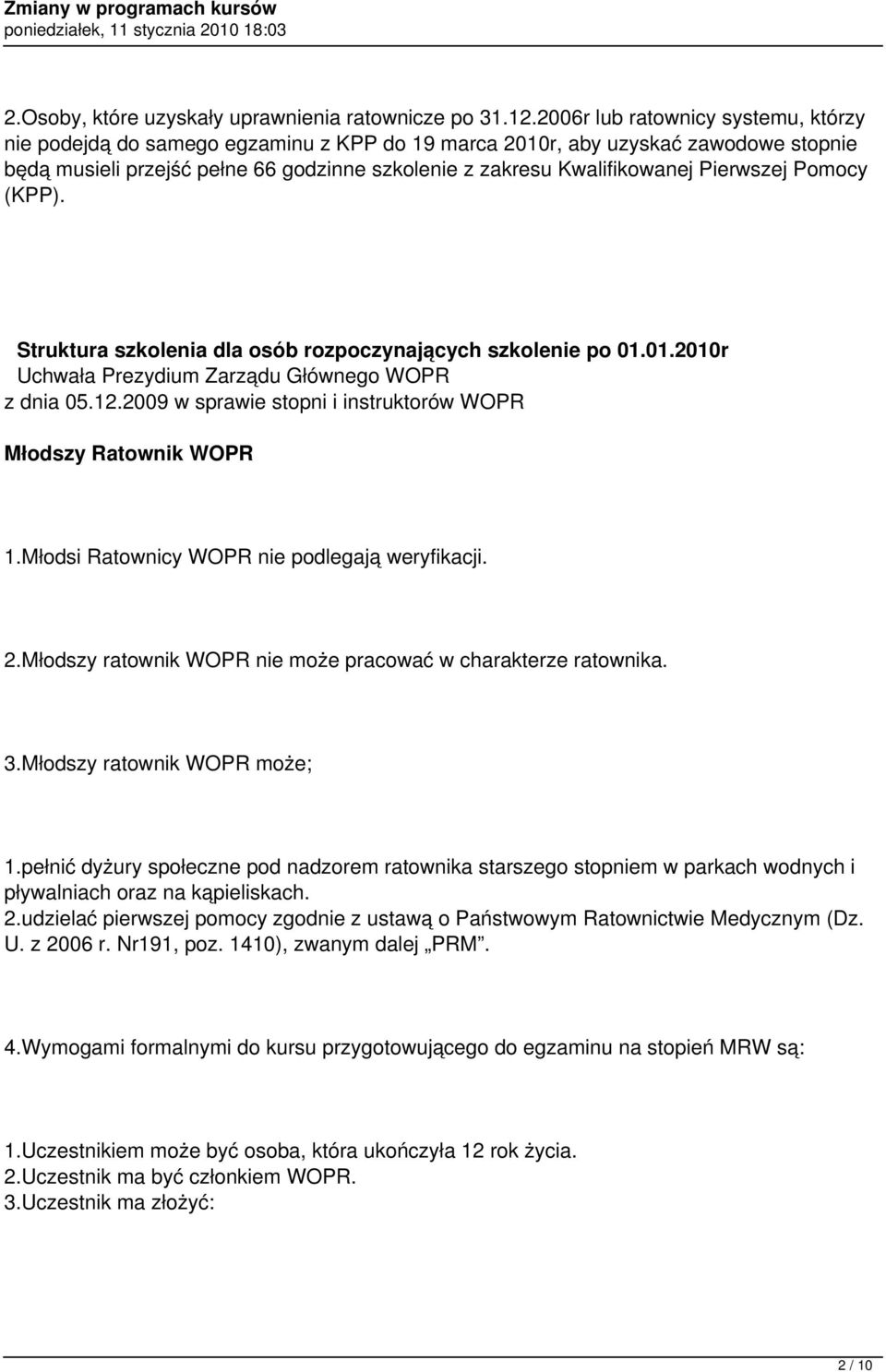 Pierwszej Pomocy (KPP). Struktura szkolenia dla osób rozpoczynających szkolenie po 01.01.2010r Uchwała Prezydium Zarządu Głównego WOPR z dnia 05.12.