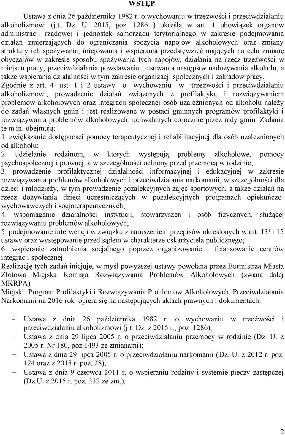 spożywania, inicjowania i wspierania przedsięwzięć mających na celu zmianę obyczajów w zakresie sposobu spożywania tych napojów, działania na rzecz trzeźwości w miejscu pracy, przeciwdziałania