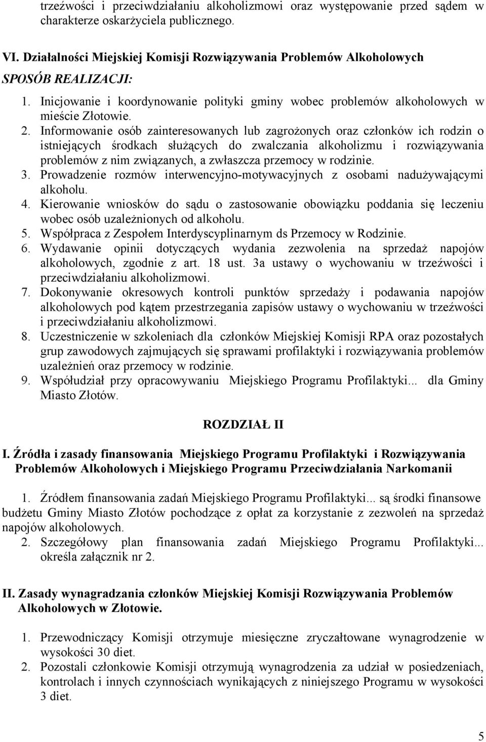 Informowanie osób zainteresowanych lub zagrożonych oraz członków ich rodzin o istniejących środkach służących do zwalczania alkoholizmu i rozwiązywania problemów z nim związanych, a zwłaszcza