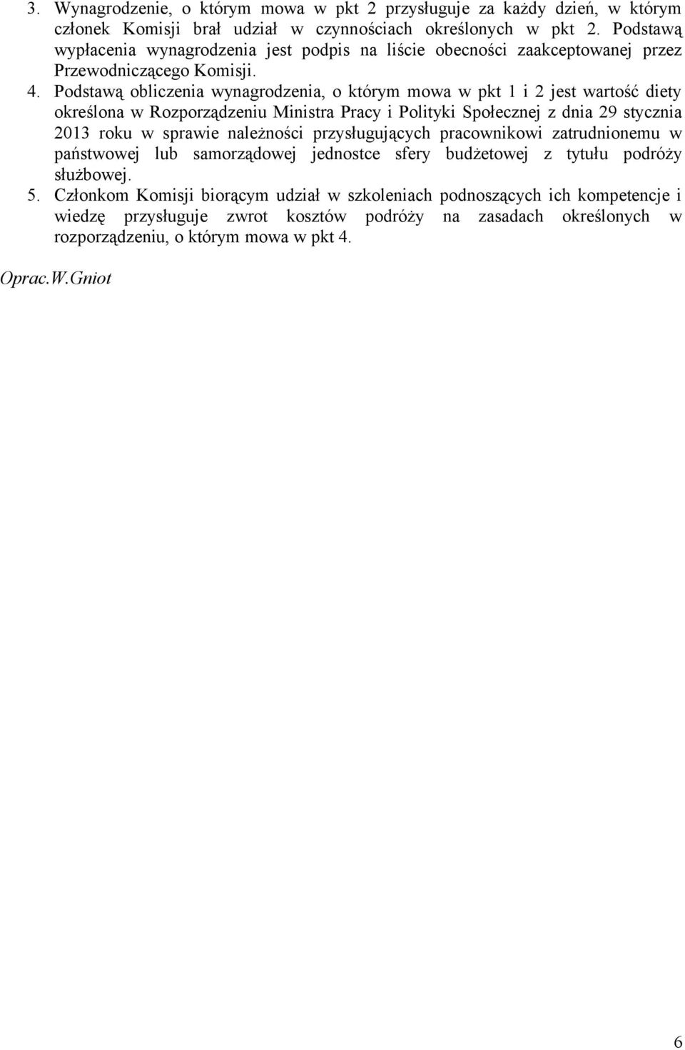 Podstawą obliczenia wynagrodzenia, o którym mowa w pkt 1 i 2 jest wartość diety określona w Rozporządzeniu Ministra Pracy i Polityki Społecznej z dnia 29 stycznia 2013 roku w sprawie należności