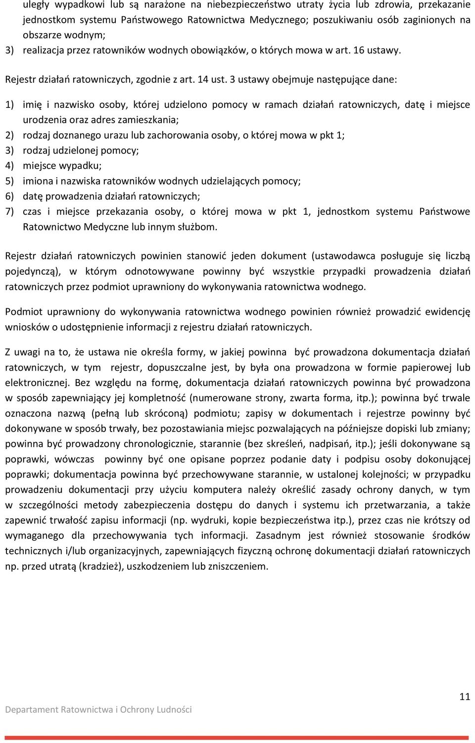 3 ustawy obejmuje następujące dane: 1) imię i nazwisko osoby, której udzielono pomocy w ramach działań ratowniczych, datę i miejsce urodzenia oraz adres zamieszkania; 2) rodzaj doznanego urazu lub