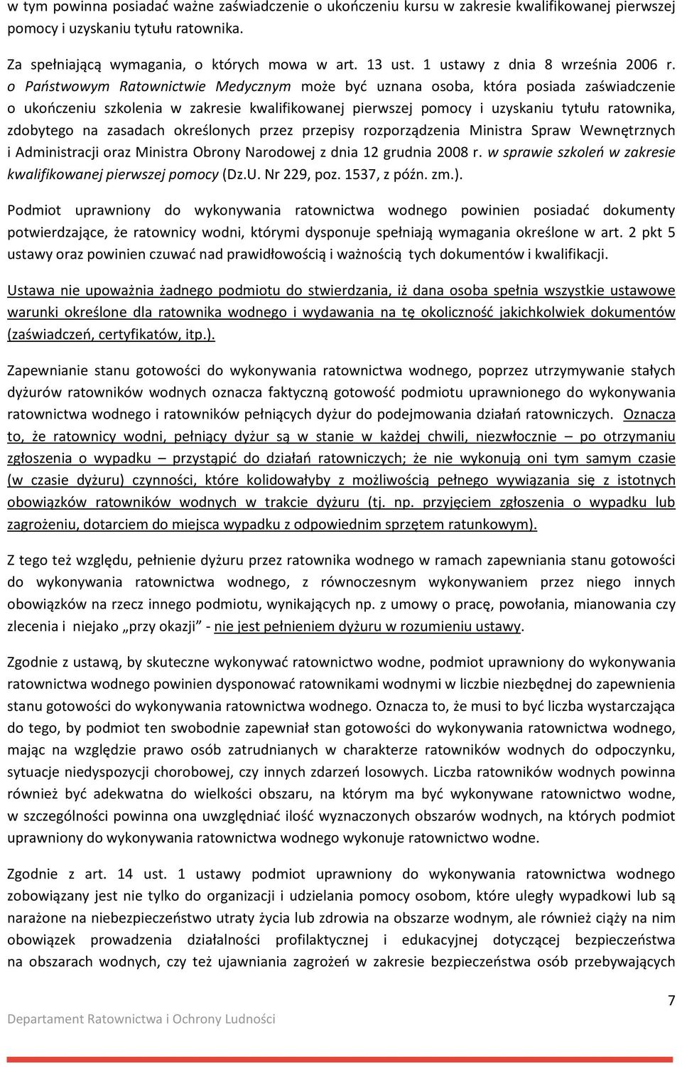 o Państwowym Ratownictwie Medycznym może być uznana osoba, która posiada zaświadczenie o ukończeniu szkolenia w zakresie kwalifikowanej pierwszej pomocy i uzyskaniu tytułu ratownika, zdobytego na