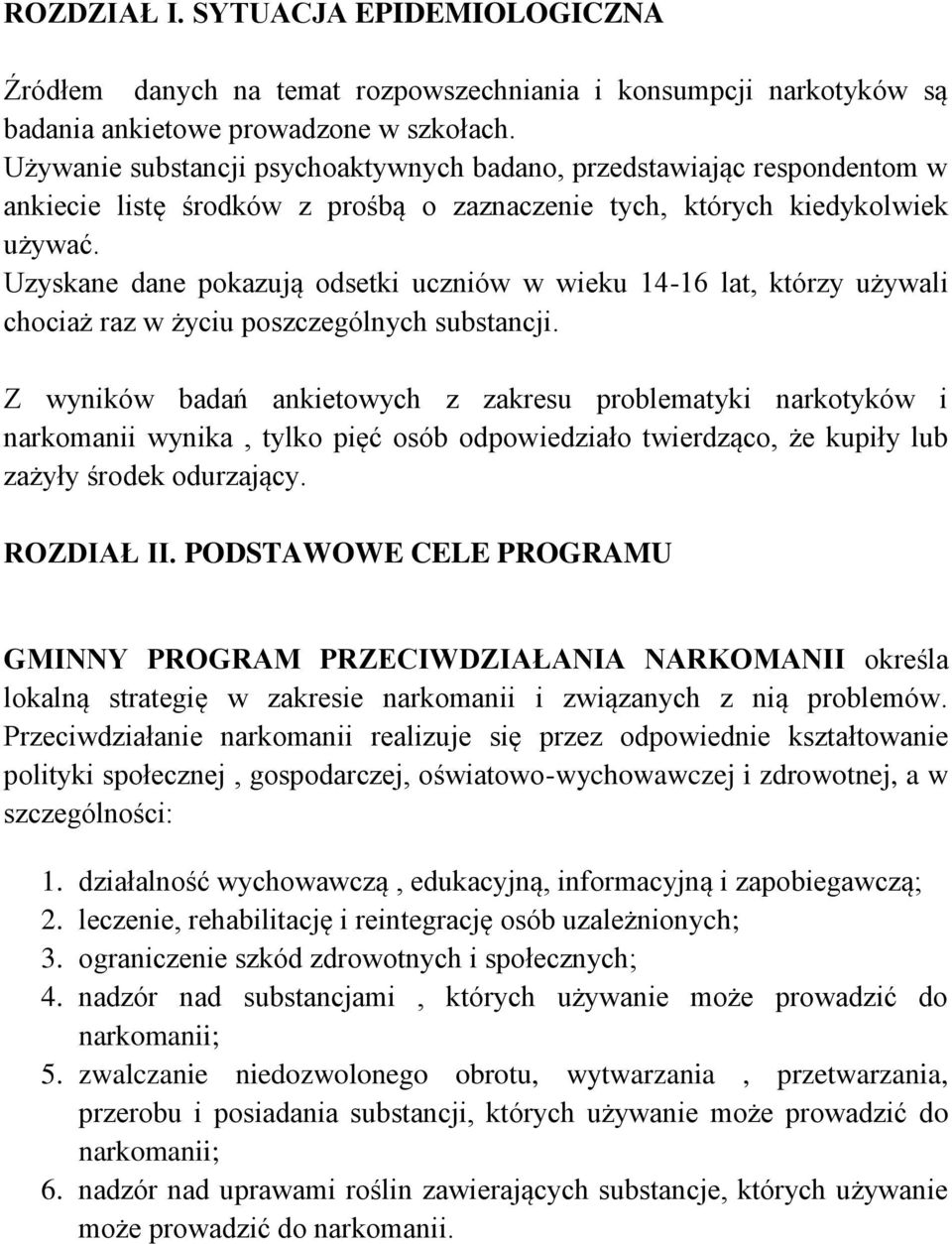 Uzyskane dane pokazują odsetki uczniów w wieku 14-16 lat, którzy używali chociaż raz w życiu poszczególnych substancji.