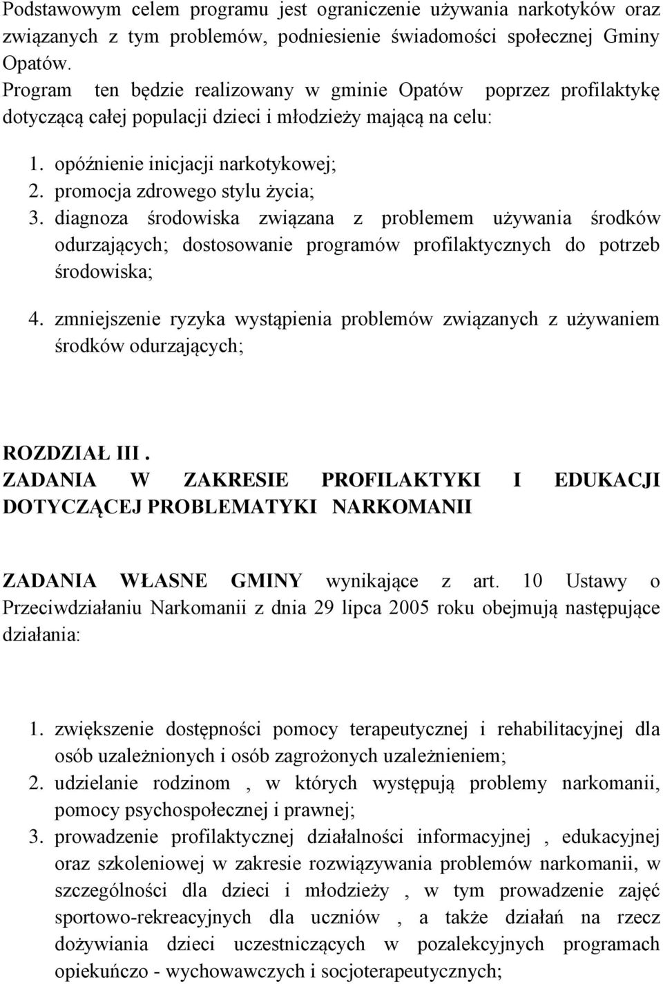 promocja zdrowego stylu życia; 3. diagnoza środowiska związana z problemem używania środków odurzających; dostosowanie programów profilaktycznych do potrzeb środowiska; 4.