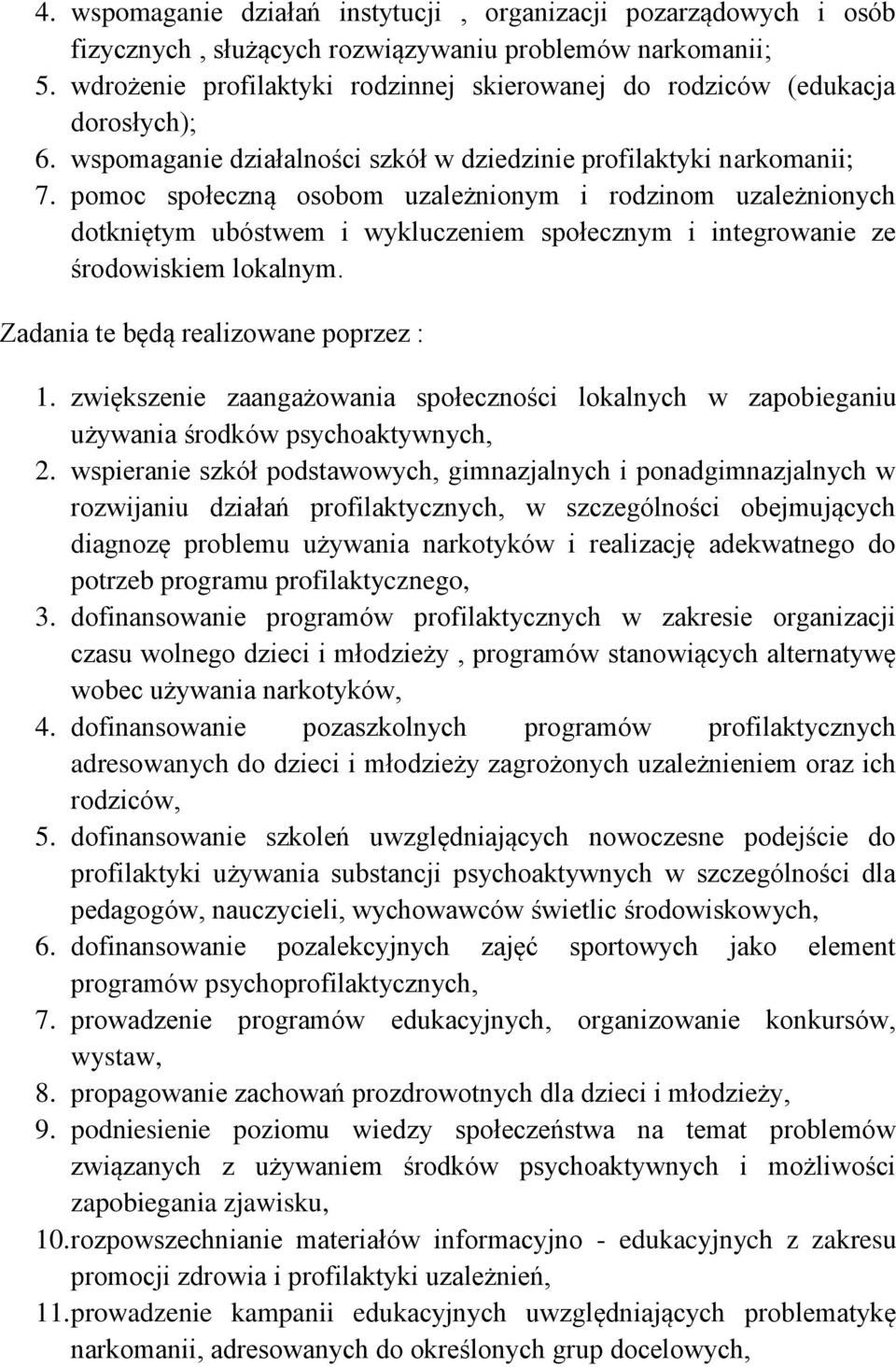 pomoc społeczną osobom uzależnionym i rodzinom uzależnionych dotkniętym ubóstwem i wykluczeniem społecznym i integrowanie ze środowiskiem lokalnym. Zadania te będą realizowane poprzez : 1.