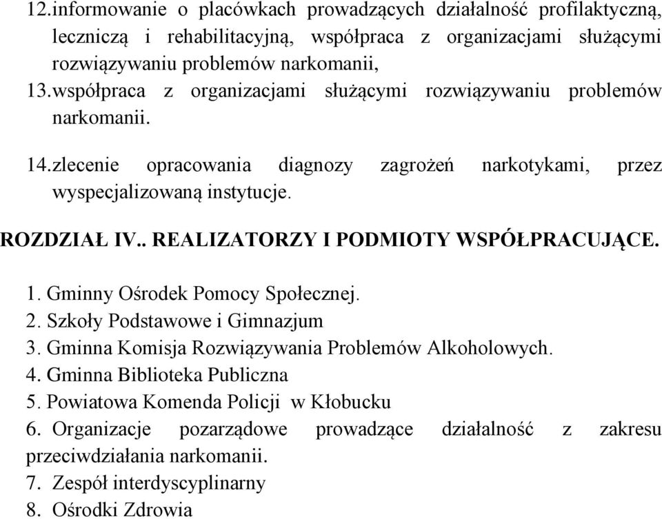 . REALIZATORZY I PODMIOTY WSPÓŁPRACUJĄCE. 1. Gminny Ośrodek Pomocy Społecznej. 2. Szkoły Podstawowe i Gimnazjum 3. Gminna Komisja Rozwiązywania Problemów Alkoholowych. 4.