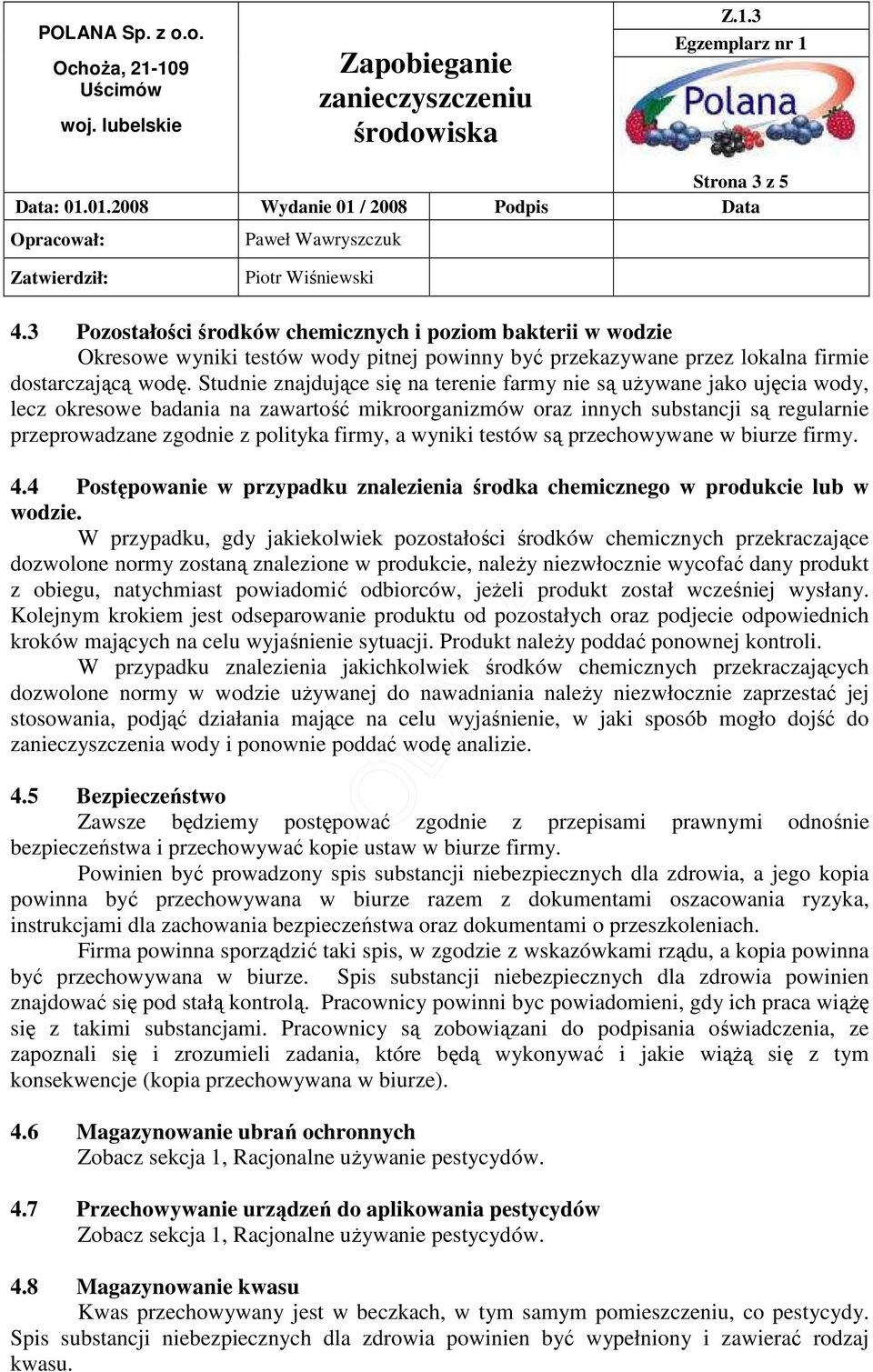 firmy, a wyniki testów są przechowywane w biurze firmy. 4.4 Postępowanie w przypadku znalezienia środka chemicznego w produkcie lub w wodzie.