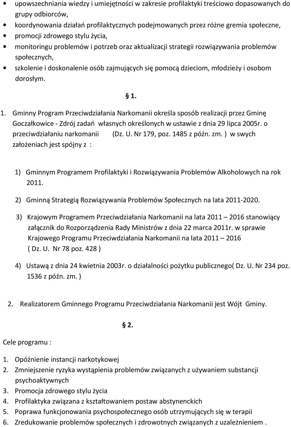 osobom dorosłym. 1. 1. Gminny Program Przeciwdziałania Narkomanii określa sposób realizacji przez Gminę Goczałkowice - Zdrój zadań własnych określonych w ustawie z dnia 29 lipca 2005r.