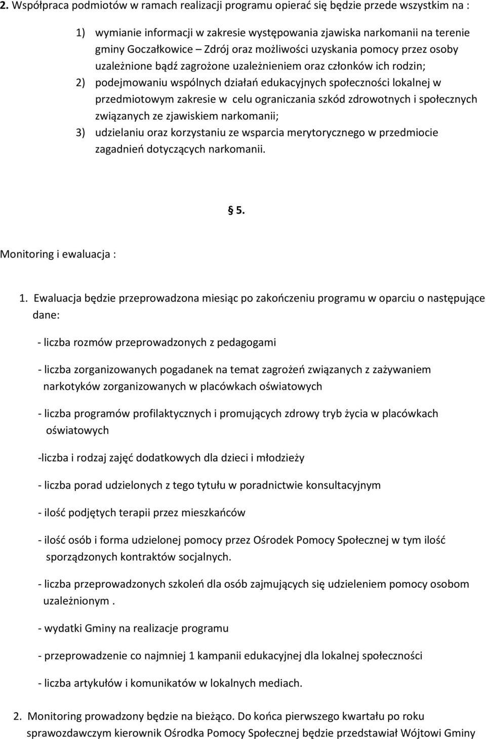 zakresie w celu ograniczania szkód zdrowotnych i społecznych związanych ze zjawiskiem narkomanii; 3) udzielaniu oraz korzystaniu ze wsparcia merytorycznego w przedmiocie zagadnień dotyczących