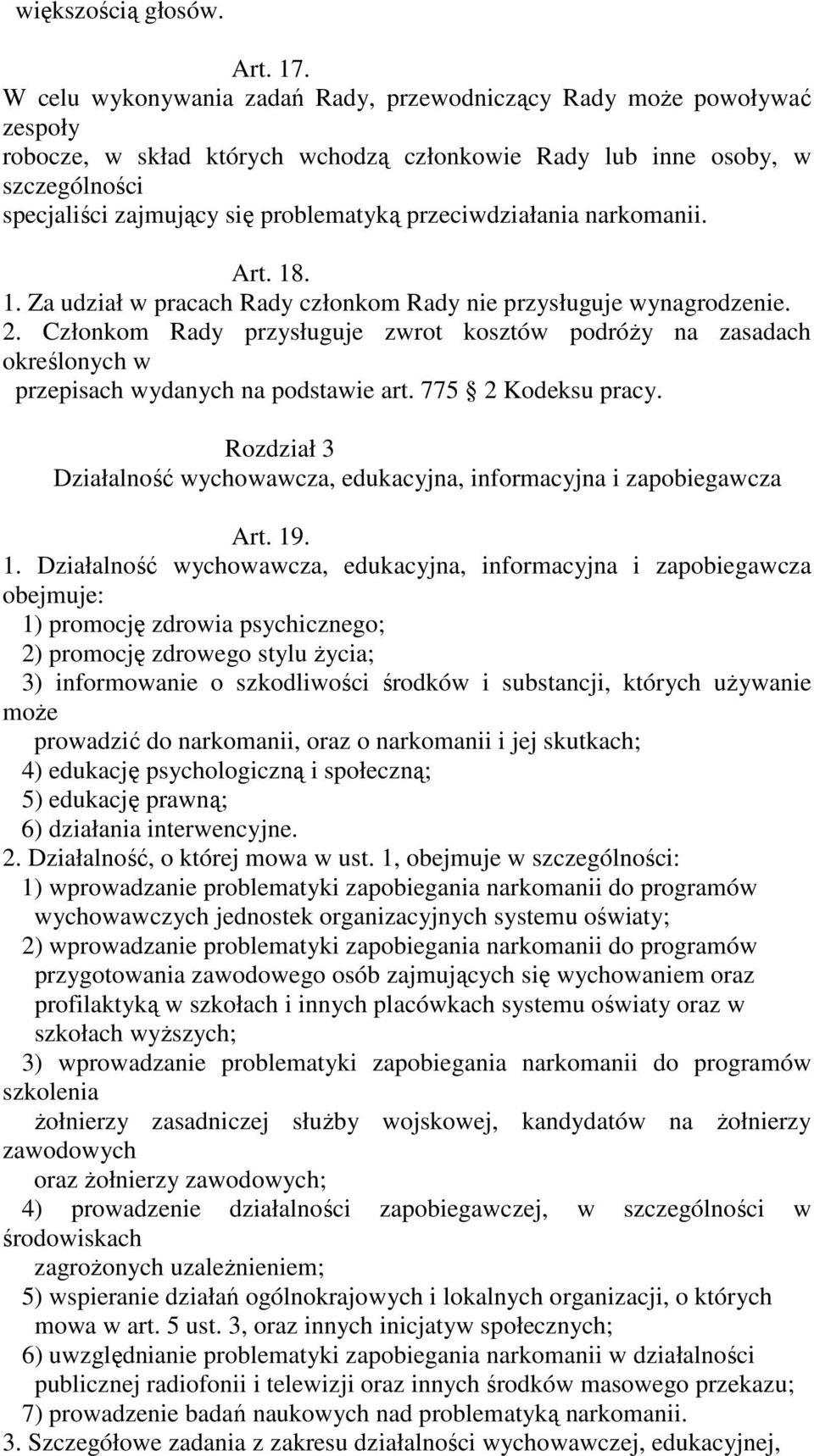 przeciwdziałania narkomanii. Art. 18. 1. Za udział w pracach Rady członkom Rady nie przysługuje wynagrodzenie. 2.