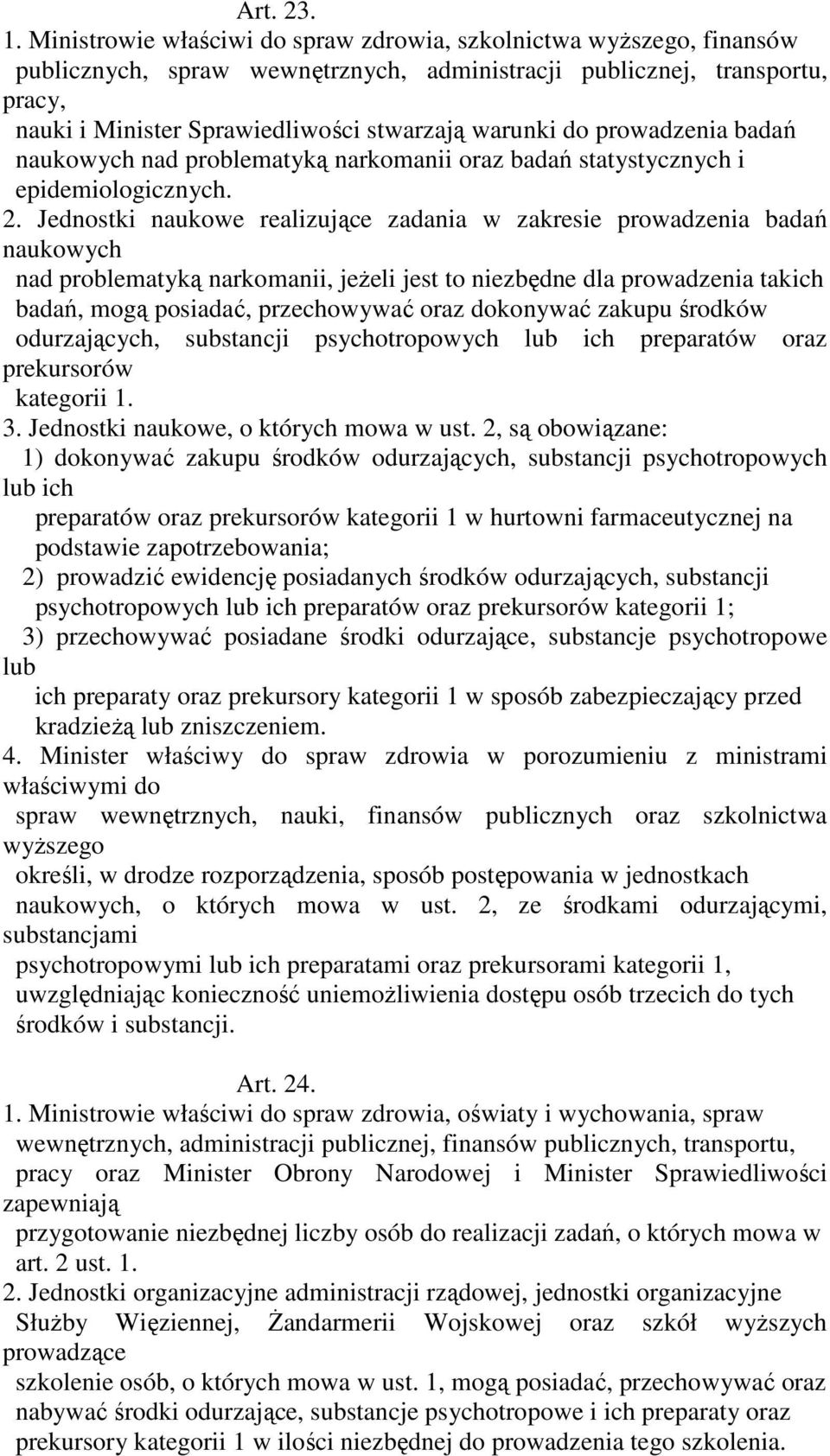 do prowadzenia badań naukowych nad problematyką narkomanii oraz badań statystycznych i epidemiologicznych. 2.